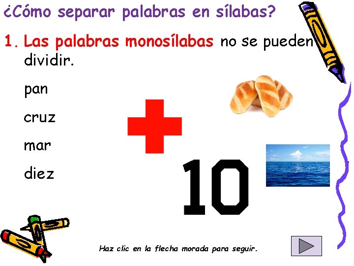 ¿Cómo separar palabras en sílabas? 1. Las palabras monosílabas no se pueden dividir. pan