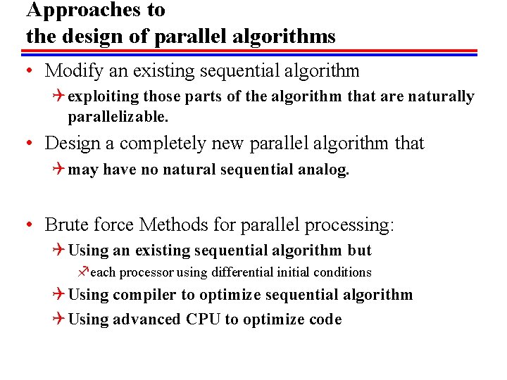 Approaches to the design of parallel algorithms • Modify an existing sequential algorithm Q