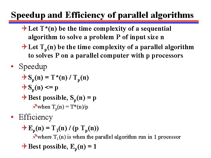 Speedup and Efficiency of parallel algorithms Q Let T*(n) be the time complexity of