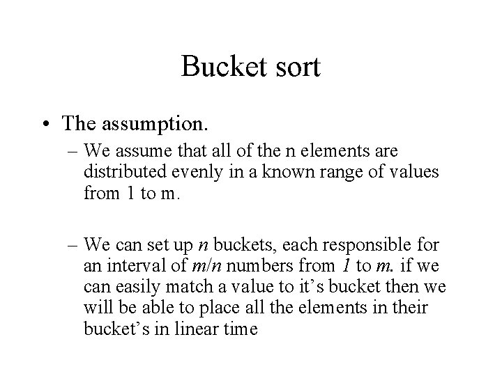 Bucket sort • The assumption. – We assume that all of the n elements