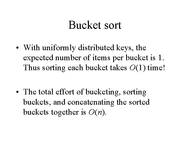 Bucket sort • With uniformly distributed keys, the expected number of items per bucket