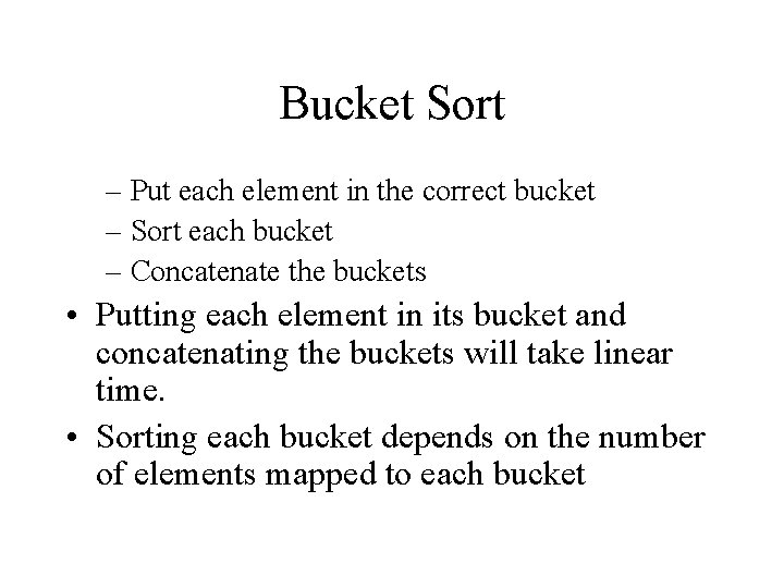 Bucket Sort – Put each element in the correct bucket – Sort each bucket