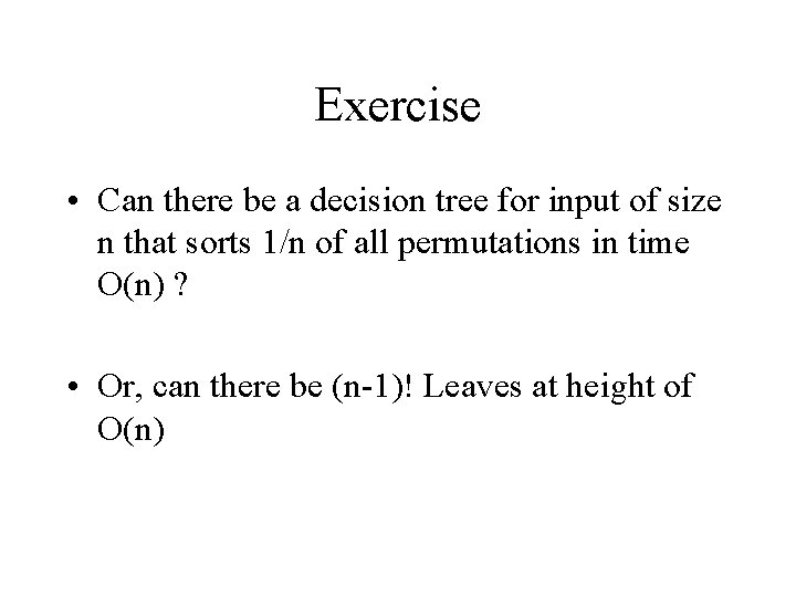 Exercise • Can there be a decision tree for input of size n that