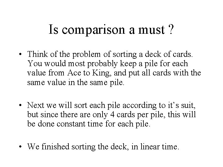 Is comparison a must ? • Think of the problem of sorting a deck