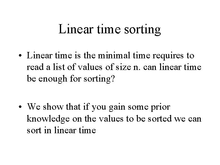 Linear time sorting • Linear time is the minimal time requires to read a