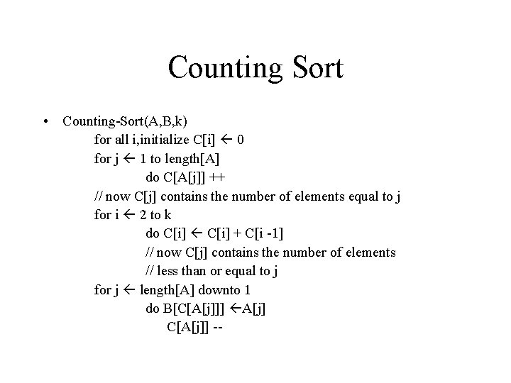 Counting Sort • Counting-Sort(A, B, k) for all i, initialize C[i] 0 for j