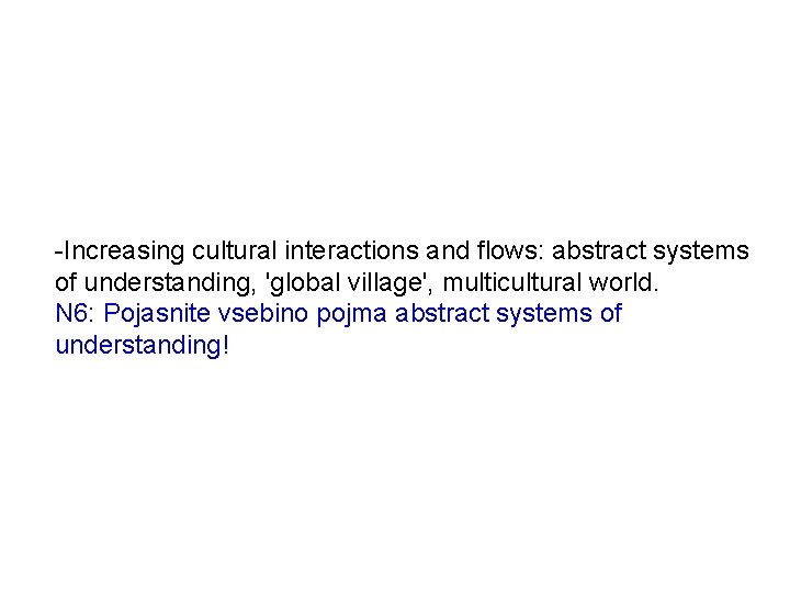 -Increasing cultural interactions and flows: abstract systems of understanding, 'global village', multicultural world. N