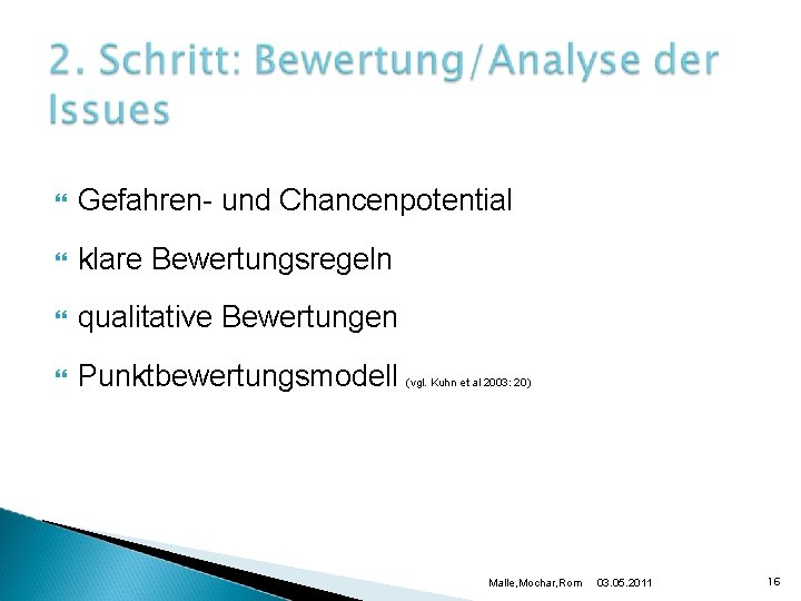  Gefahren- und Chancenpotential klare Bewertungsregeln qualitative Bewertungen Punktbewertungsmodell (vgl. Kuhn et al 2003: