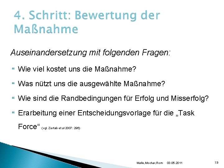 Auseinandersetzung mit folgenden Fragen: Wie viel kostet uns die Maßnahme? Was nützt uns die