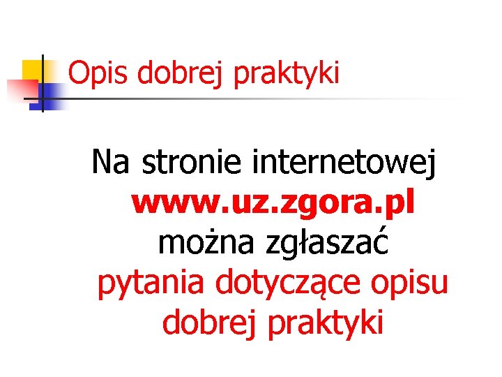 Opis dobrej praktyki Na stronie internetowej www. uz. zgora. pl można zgłaszać pytania dotyczące