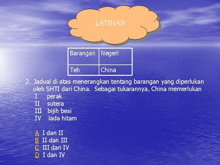 LATIHAN Barangan Negeri Teh China 2. Jadual di atas menerangkan tentang barangan yang diperlukan