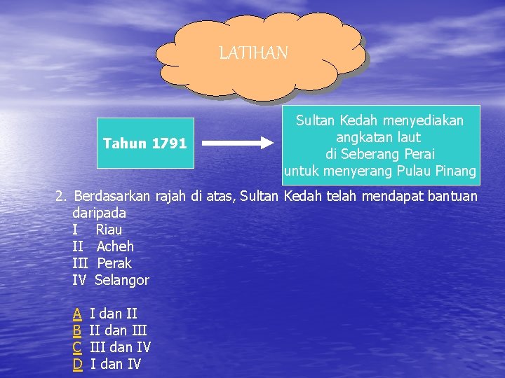 LATIHAN Tahun 1791 Sultan Kedah menyediakan angkatan laut di Seberang Perai untuk menyerang Pulau