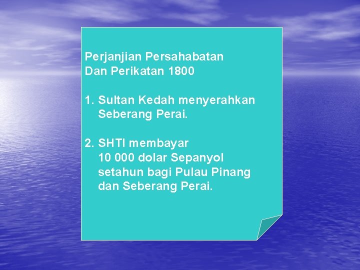 Perjanjian Persahabatan Dan Perikatan 1800 1. Sultan Kedah menyerahkan Seberang Perai. 2. SHTI membayar