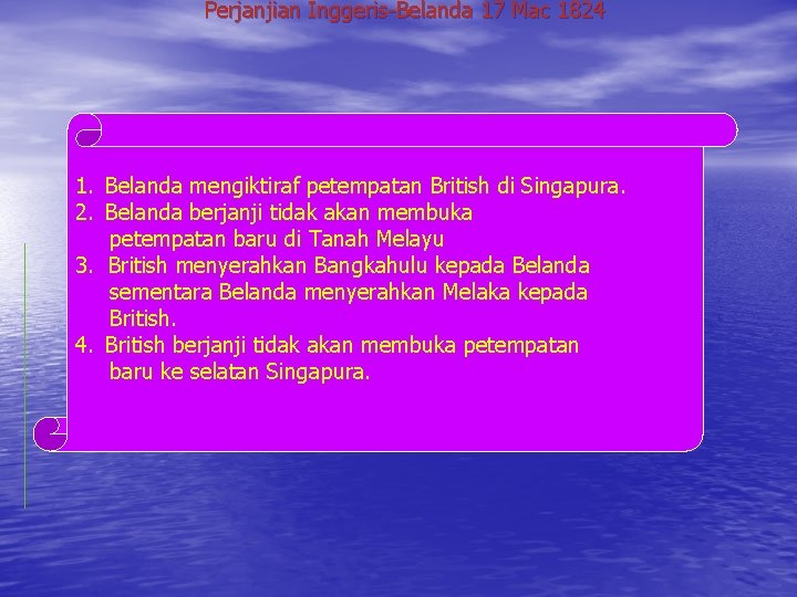 Perjanjian Inggeris-Belanda 17 Mac 1824 1. Belanda mengiktiraf petempatan British di Singapura. 2. Belanda