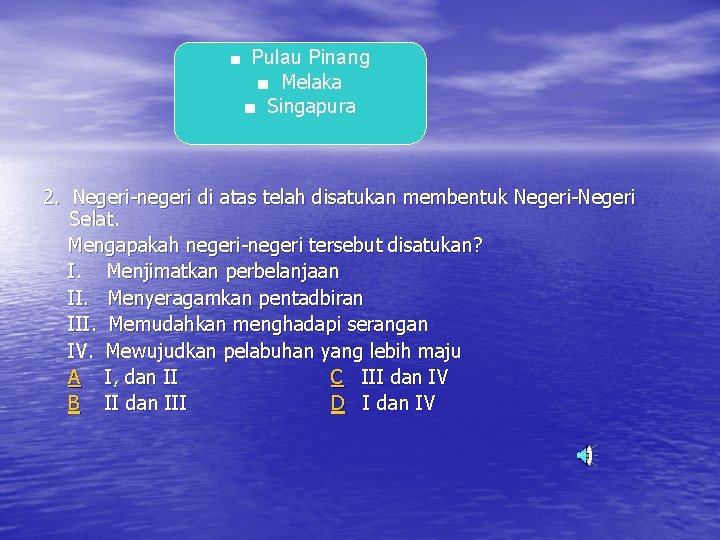 ■ Pulau Pinang ■ Melaka ■ Singapura 2. Negeri-negeri di atas telah disatukan membentuk