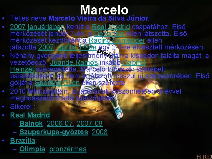 Marcelo Teljes neve Marcelo Vieira da Silva Júnior. • • 2007 januárjában került a
