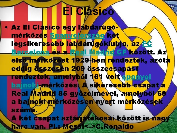 El Clásico • Az El Clásico egy labdarúgómérkőzés Spanyolország két legsikeresebb labdarúgóklubja, az FC