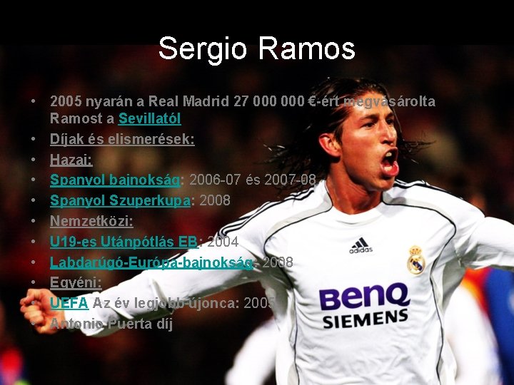 Sergio Ramos • 2005 nyarán a Real Madrid 27 000 €-ért megvásárolta Ramost a