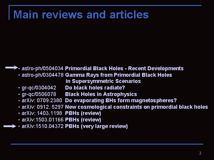 Main reviews and articles • astro-ph/0504034 Primordial Black Holes - Recent Developments • astro-ph/0304478