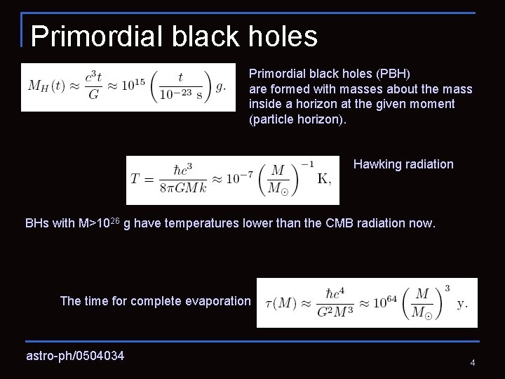 Primordial black holes (PBH) are formed with masses about the mass inside a horizon