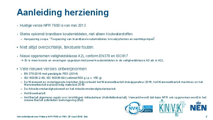 Aanleiding herziening • Huidige versie NPR 7600 is van mei 2013 • Sterke opkomst