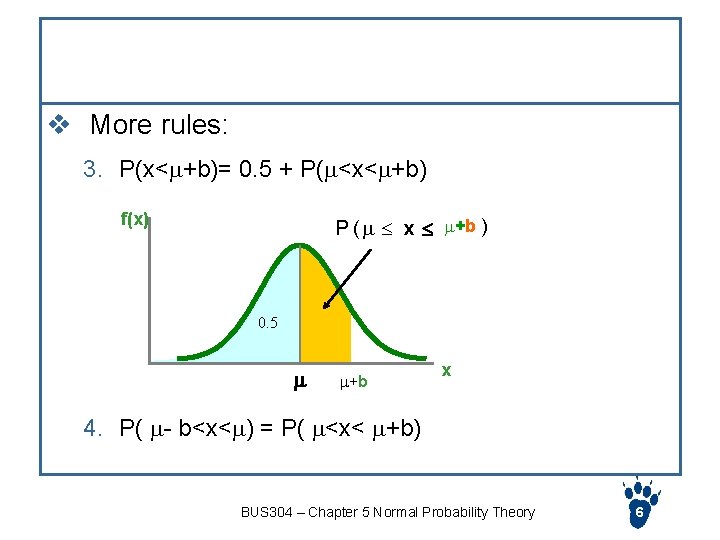 Determine the probability for normal distribution (2) v More rules: 3. P(x< +b)= 0.