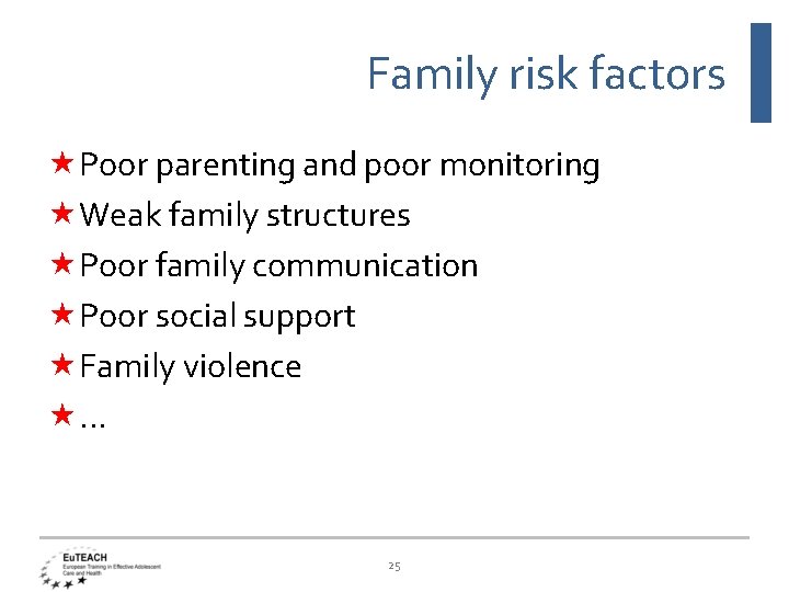 Family risk factors Poor parenting and poor monitoring Weak family structures Poor family communication
