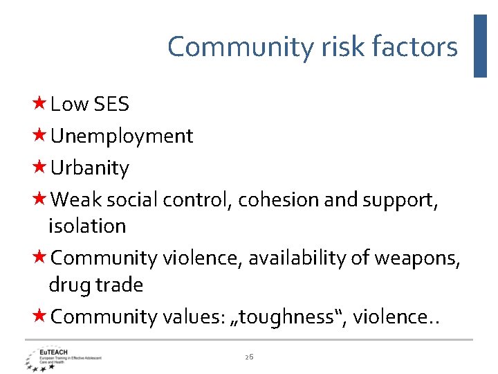 Community risk factors Low SES Unemployment Urbanity Weak social control, cohesion and support, isolation