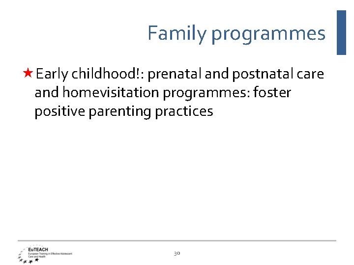 Family programmes Early childhood!: prenatal and postnatal care and homevisitation programmes: foster positive parenting