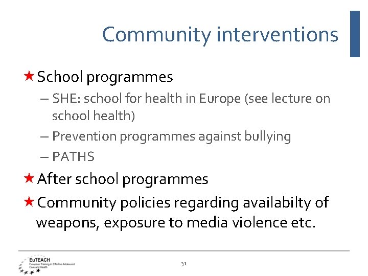 Community interventions School programmes – SHE: school for health in Europe (see lecture on