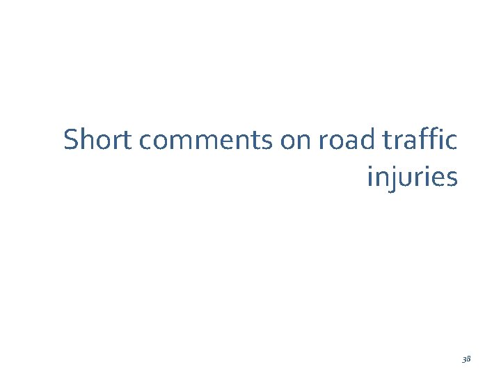 Short comments on road traffic injuries 38 