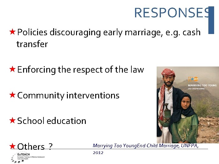RESPONSES Policies discouraging early marriage, e. g. cash transfer Enforcing the respect of the