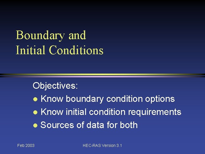 Boundary and Initial Conditions Objectives: l Know boundary condition options l Know initial condition