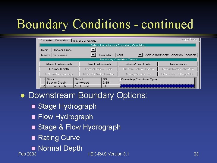 Boundary Conditions - continued l Downstream Boundary Options: n n n Feb 2003 Stage