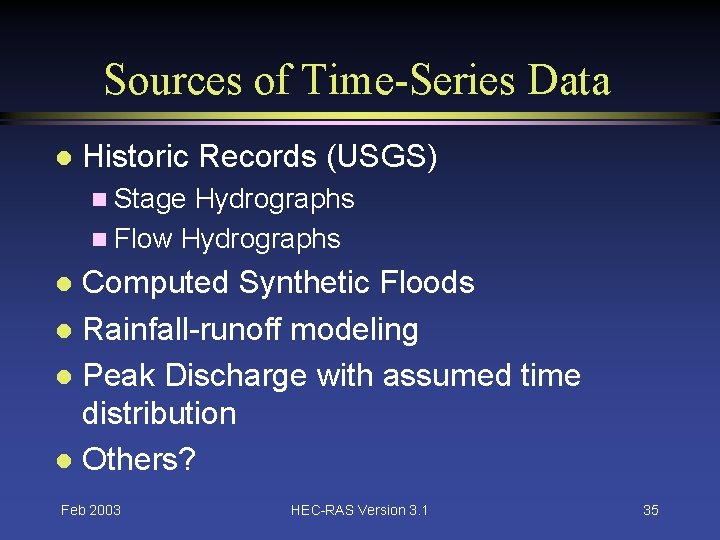 Sources of Time-Series Data l Historic Records (USGS) n Stage Hydrographs n Flow Hydrographs