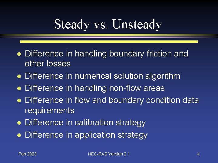 Steady vs. Unsteady l l l Difference in handling boundary friction and other losses