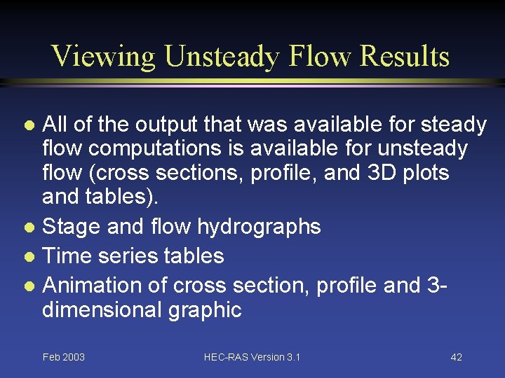 Viewing Unsteady Flow Results All of the output that was available for steady flow