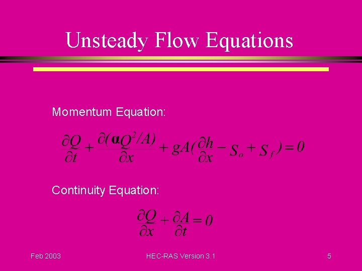 Unsteady Flow Equations Momentum Equation: Continuity Equation: Feb 2003 HEC-RAS Version 3. 1 5
