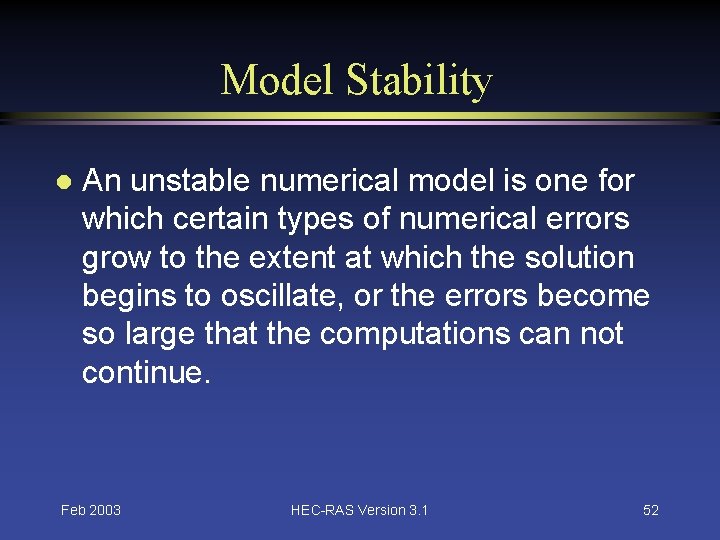 Model Stability l An unstable numerical model is one for which certain types of