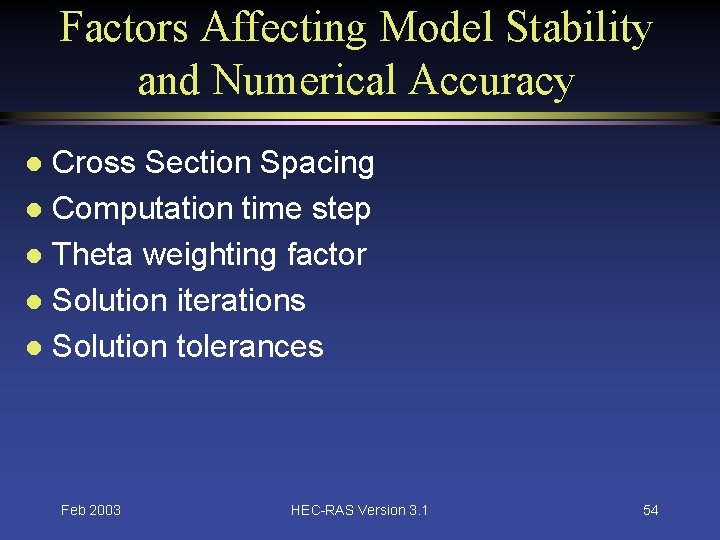 Factors Affecting Model Stability and Numerical Accuracy Cross Section Spacing l Computation time step