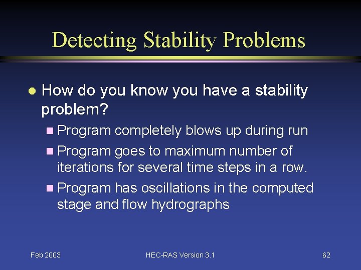 Detecting Stability Problems l How do you know you have a stability problem? n