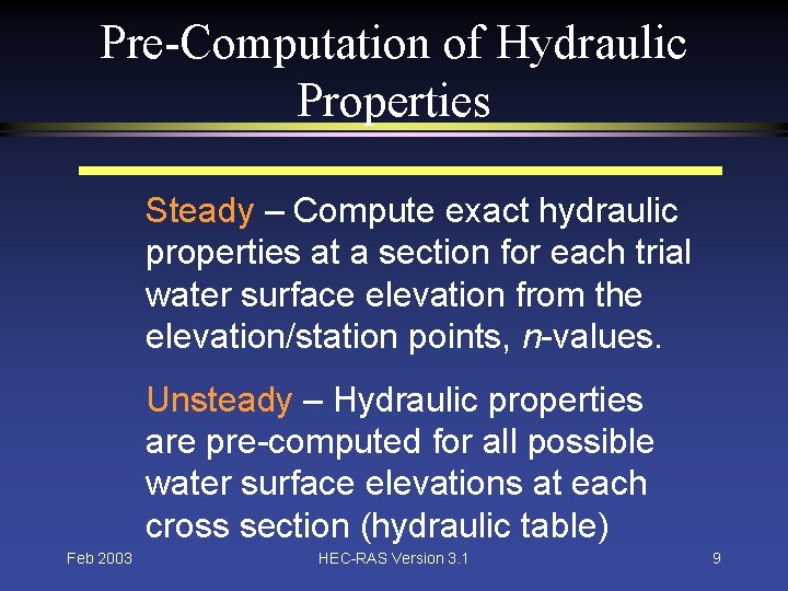 Pre-Computation of Hydraulic Properties Steady – Compute exact hydraulic properties at a section for