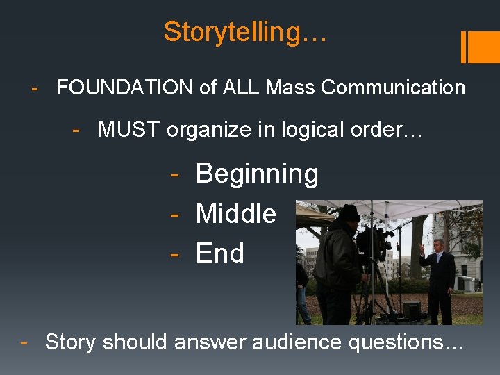 Storytelling… - FOUNDATION of ALL Mass Communication - MUST organize in logical order… -