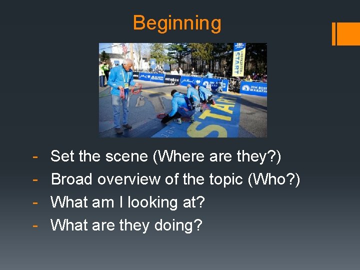 Beginning - Set the scene (Where are they? ) Broad overview of the topic