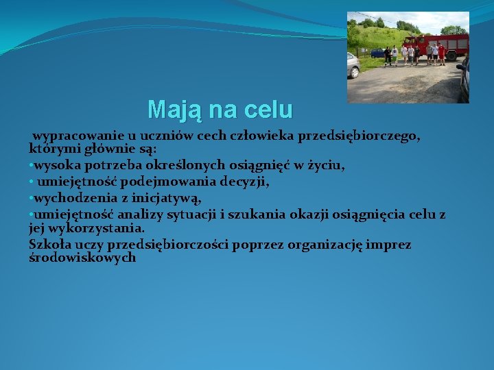 Mają na celu wypracowanie u uczniów cech człowieka przedsiębiorczego, którymi głównie są: • wysoka