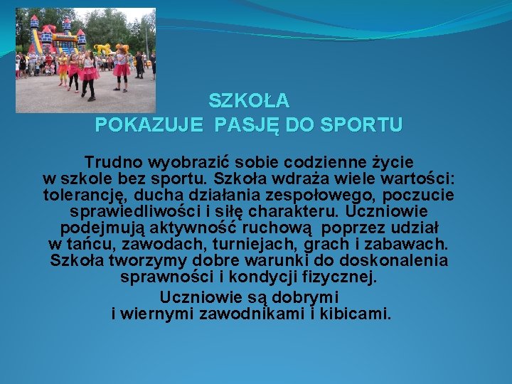 SZKOŁA POKAZUJE PASJĘ DO SPORTU Trudno wyobrazić sobie codzienne życie w szkole bez sportu.