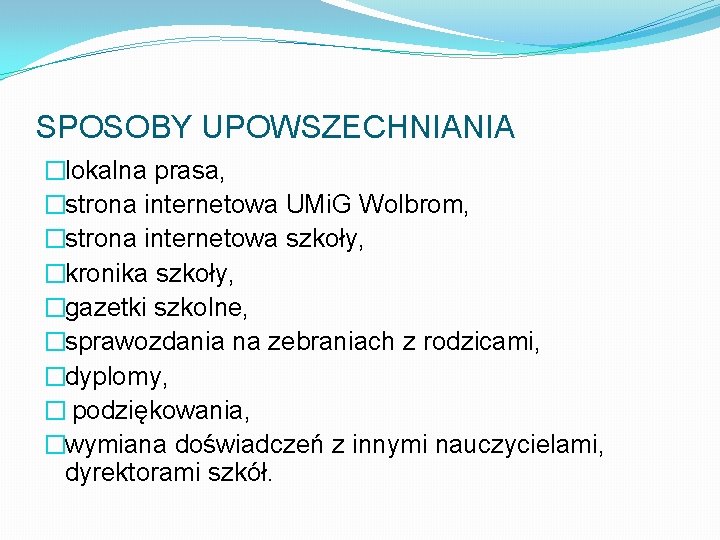 SPOSOBY UPOWSZECHNIANIA �lokalna prasa, �strona internetowa UMi. G Wolbrom, �strona internetowa szkoły, �kronika szkoły,