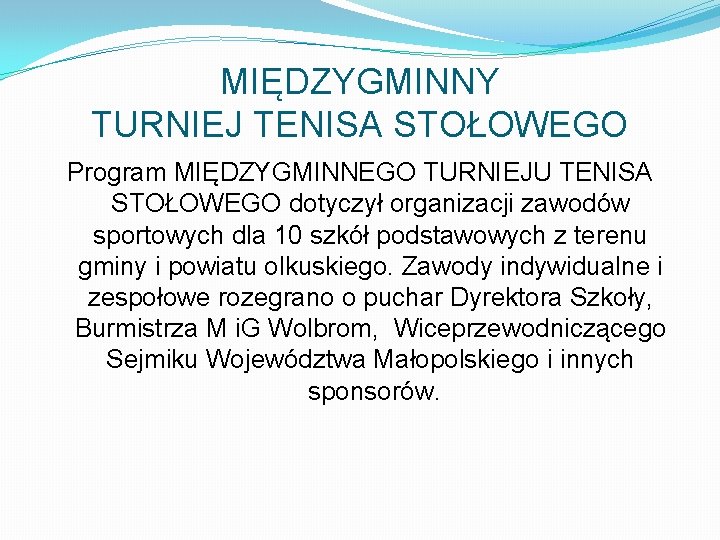 MIĘDZYGMINNY TURNIEJ TENISA STOŁOWEGO Program MIĘDZYGMINNEGO TURNIEJU TENISA STOŁOWEGO dotyczył organizacji zawodów sportowych dla