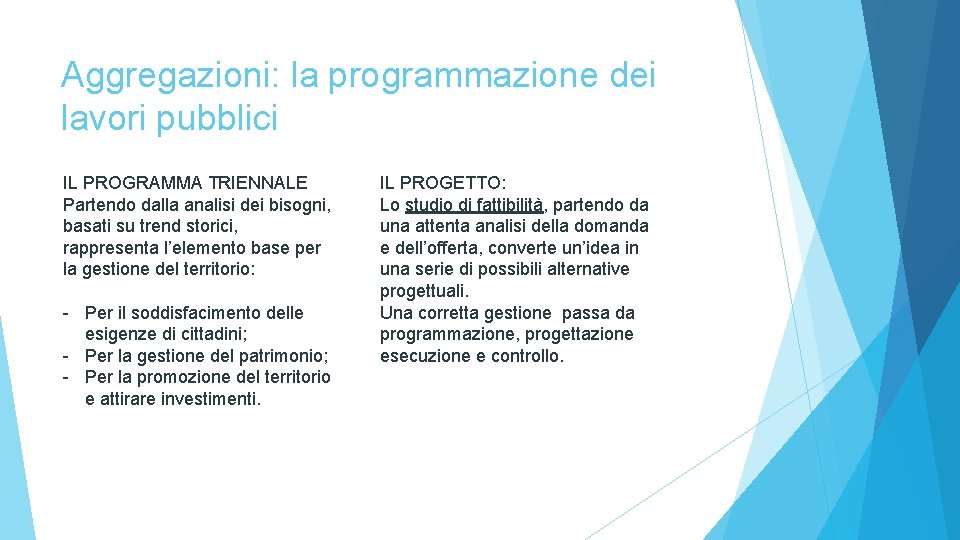 Aggregazioni: la programmazione dei lavori pubblici IL PROGRAMMA TRIENNALE Partendo dalla analisi dei bisogni,