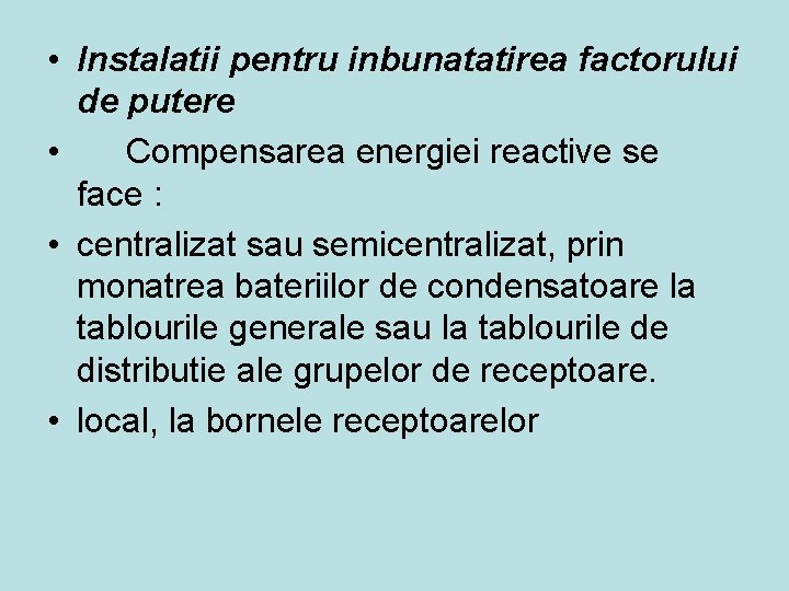  • Instalatii pentru inbunatatirea factorului de putere • Compensarea energiei reactive se face